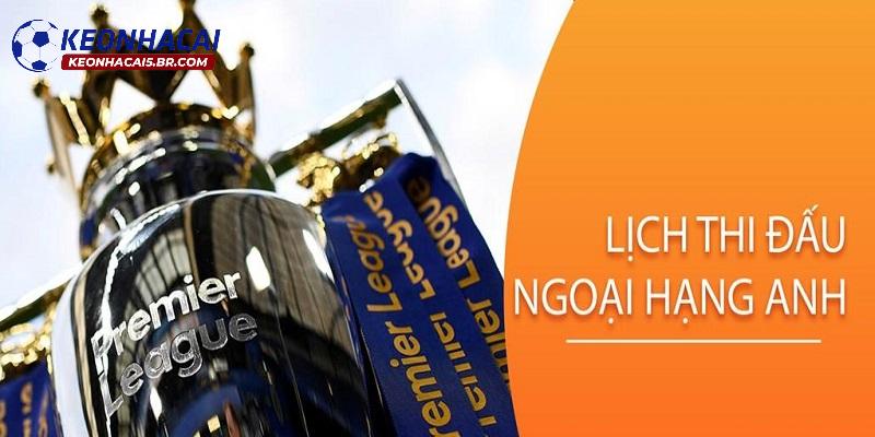Lịch thi đấu Ngoại hạng Anh trong thời gian tới
